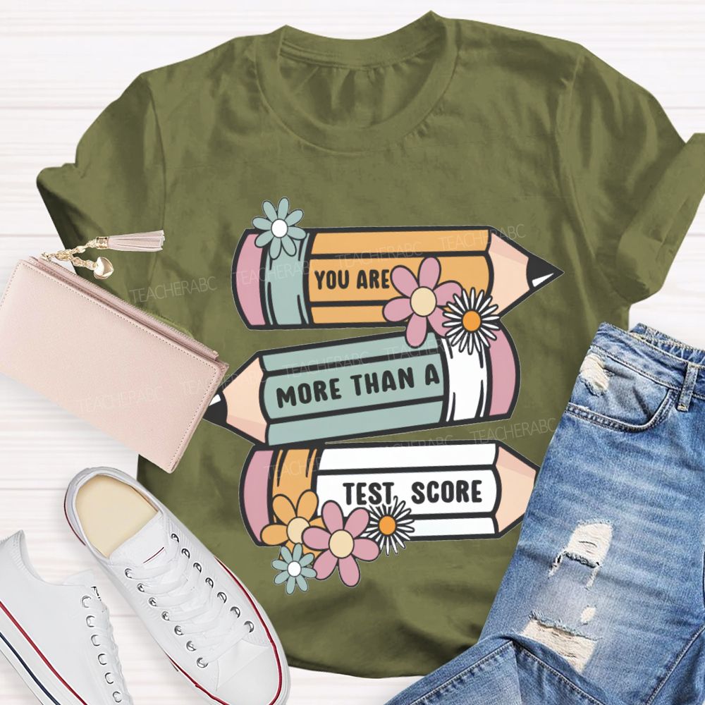 You Are More Than A Test Score Teacher T-shirt