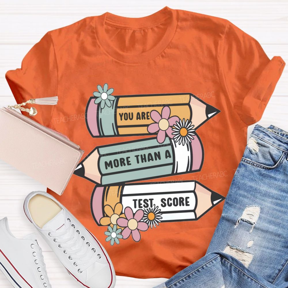 You Are More Than A Test Score Teacher T-shirt