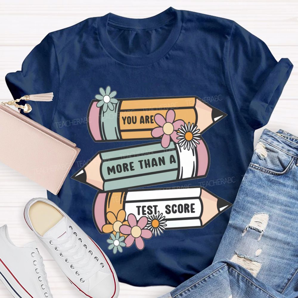 You Are More Than A Test Score Teacher T-shirt