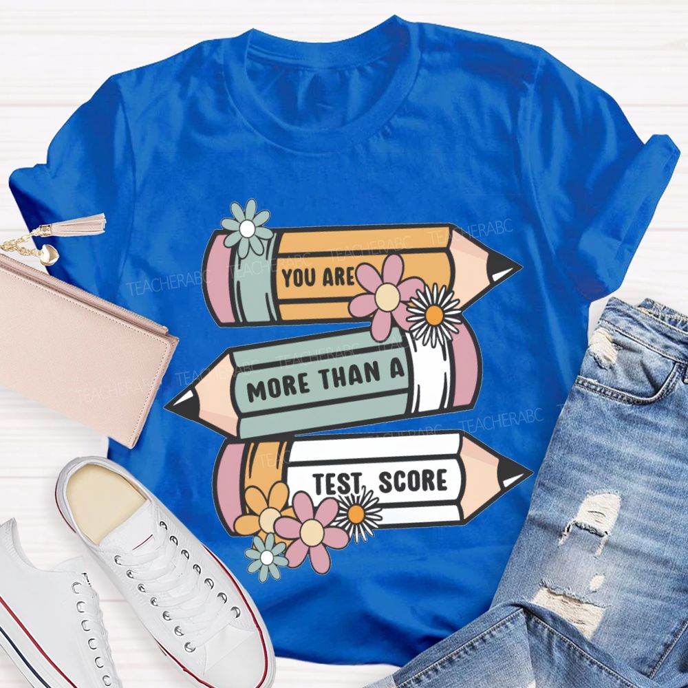 You Are More Than A Test Score Teacher T-shirt