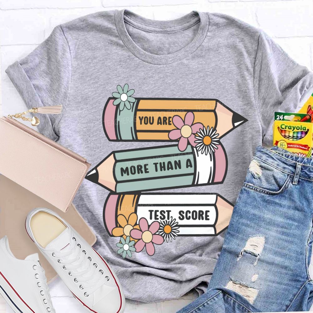 You Are More Than A Test Score Teacher T-shirt