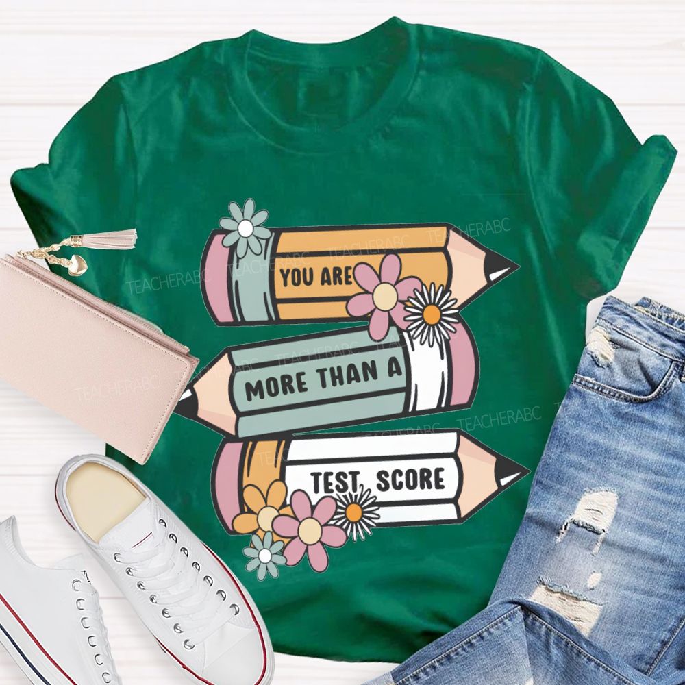 You Are More Than A Test Score Teacher T-shirt