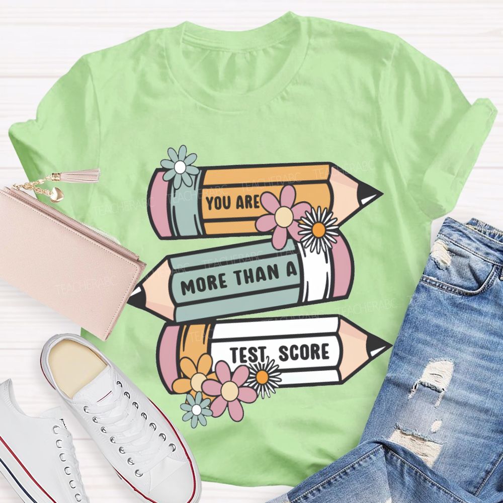 You Are More Than A Test Score Teacher T-shirt