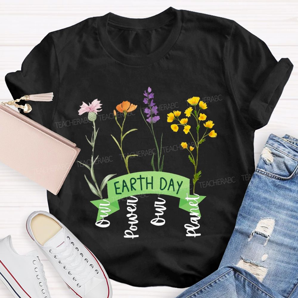 Earth Day Our Power Our Planet Teacher T-shirt