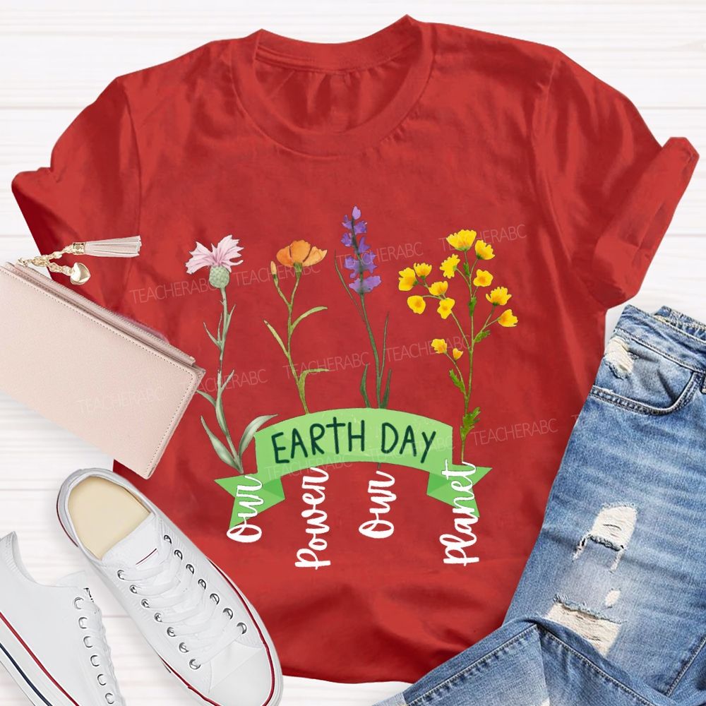 Earth Day Our Power Our Planet Teacher T-shirt
