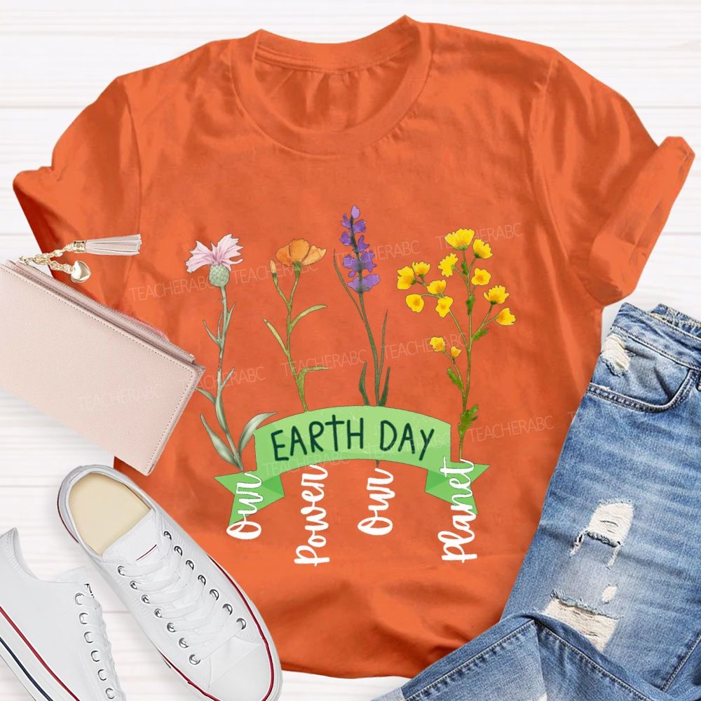 Earth Day Our Power Our Planet Teacher T-shirt