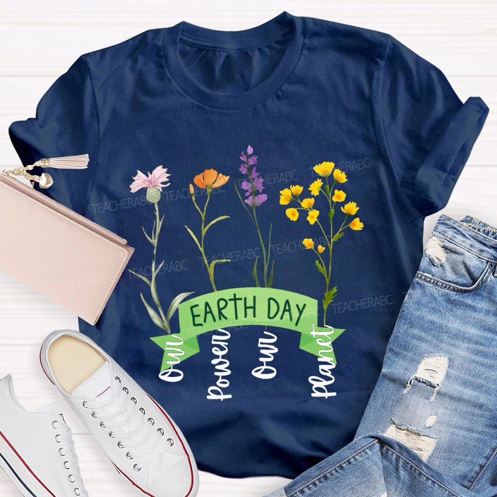 Earth Day Our Power Our Planet Teacher T-shirt