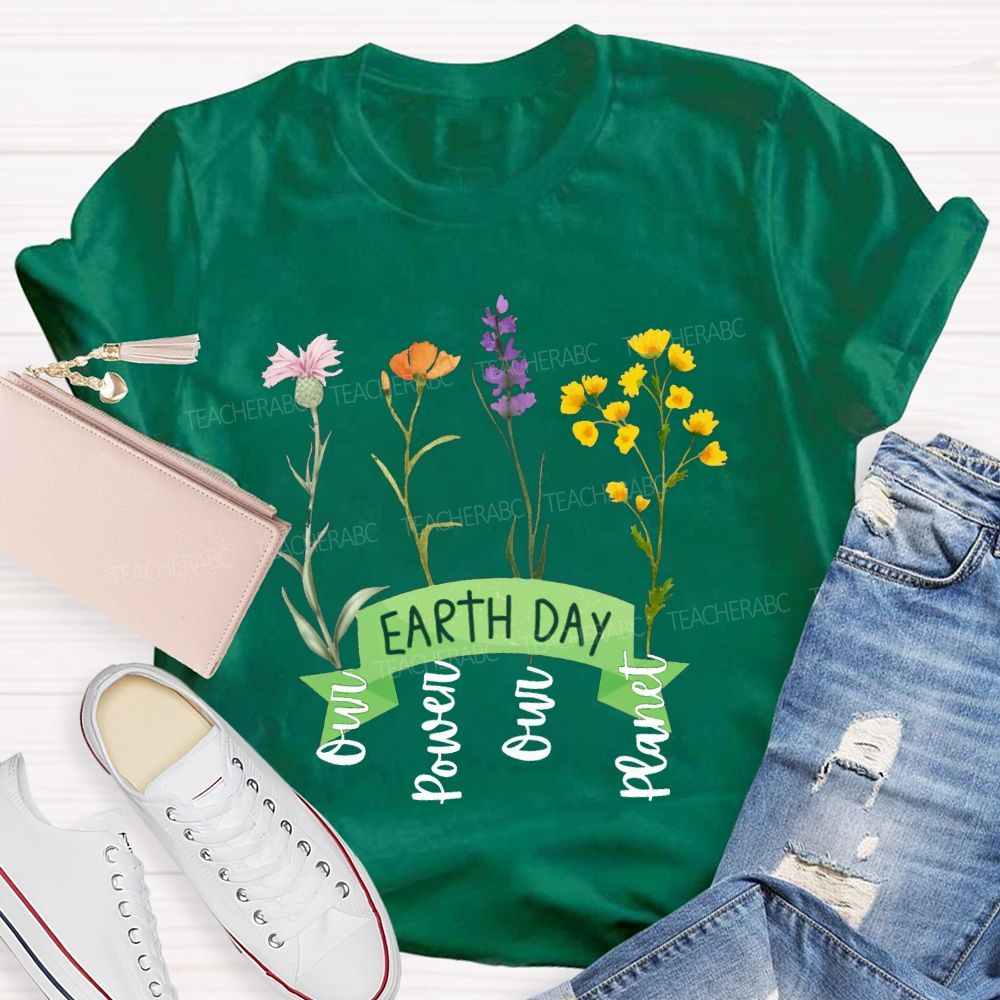 Earth Day Our Power Our Planet Teacher T-shirt