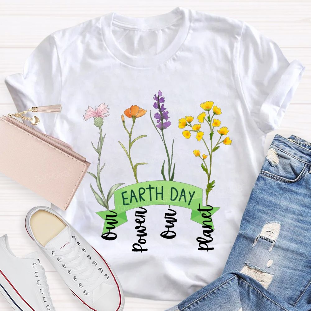 Earth Day Our Power Our Planet Teacher T-shirt