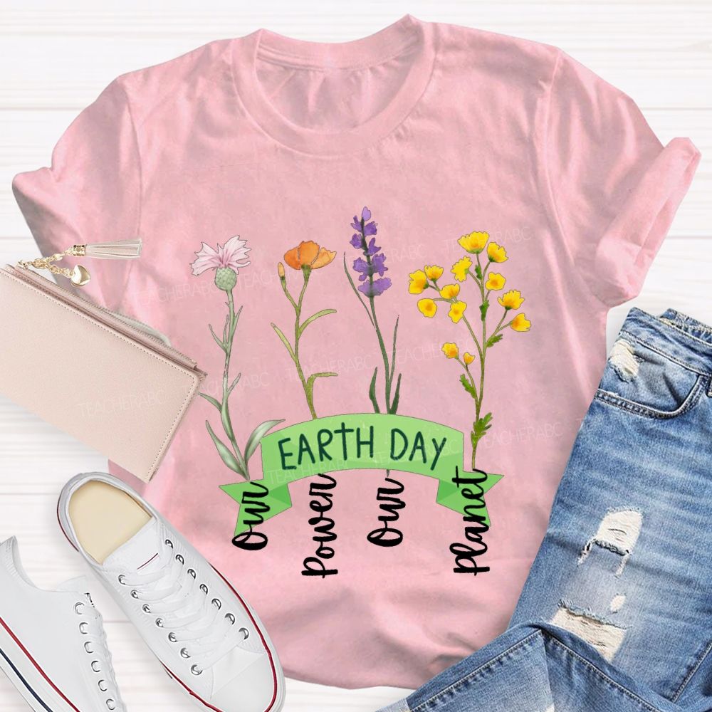 Earth Day Our Power Our Planet Teacher T-shirt