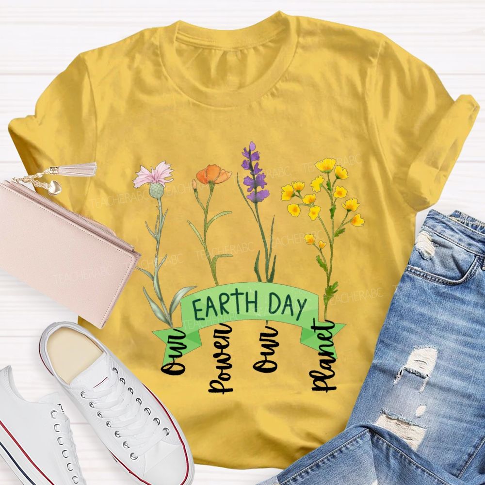 Earth Day Our Power Our Planet Teacher T-shirt