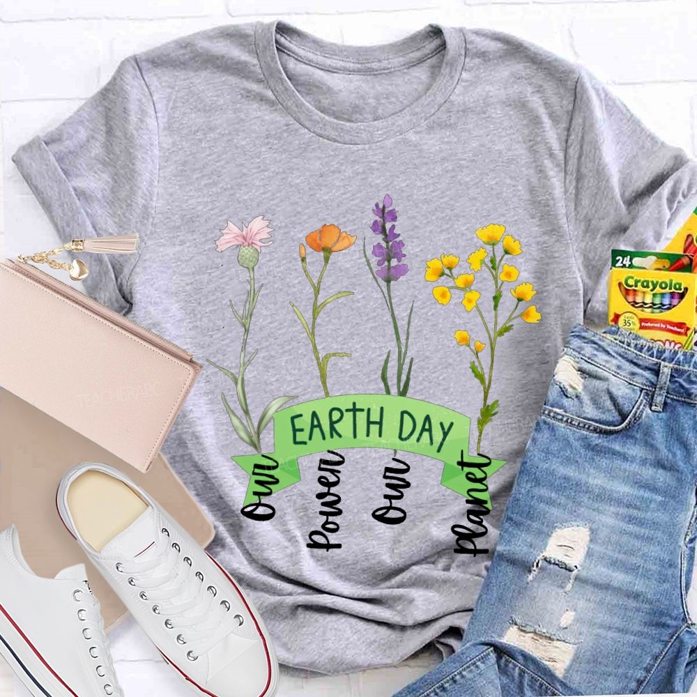 Earth Day Our Power Our Planet Teacher T-shirt