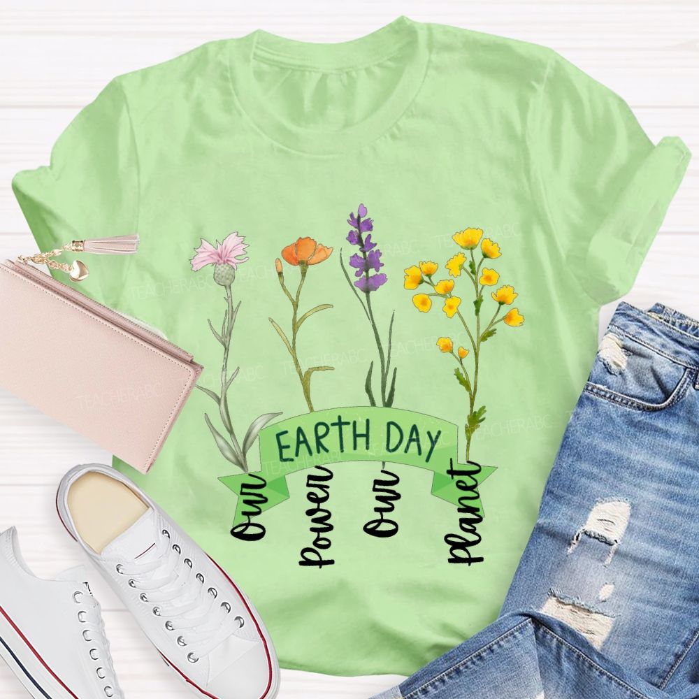 Earth Day Our Power Our Planet Teacher T-shirt