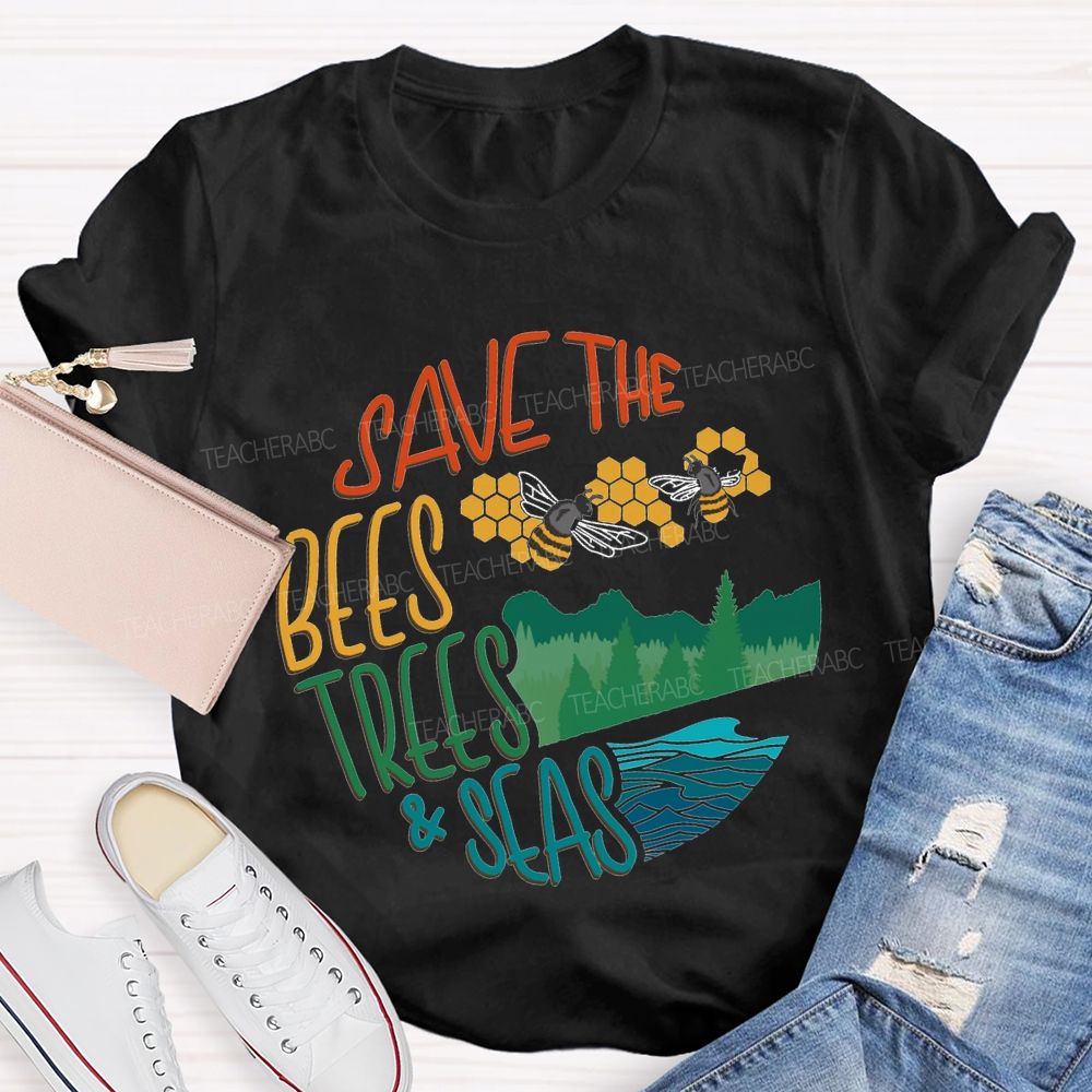 Save The Bees Trees And Seas Teacher T-shirt