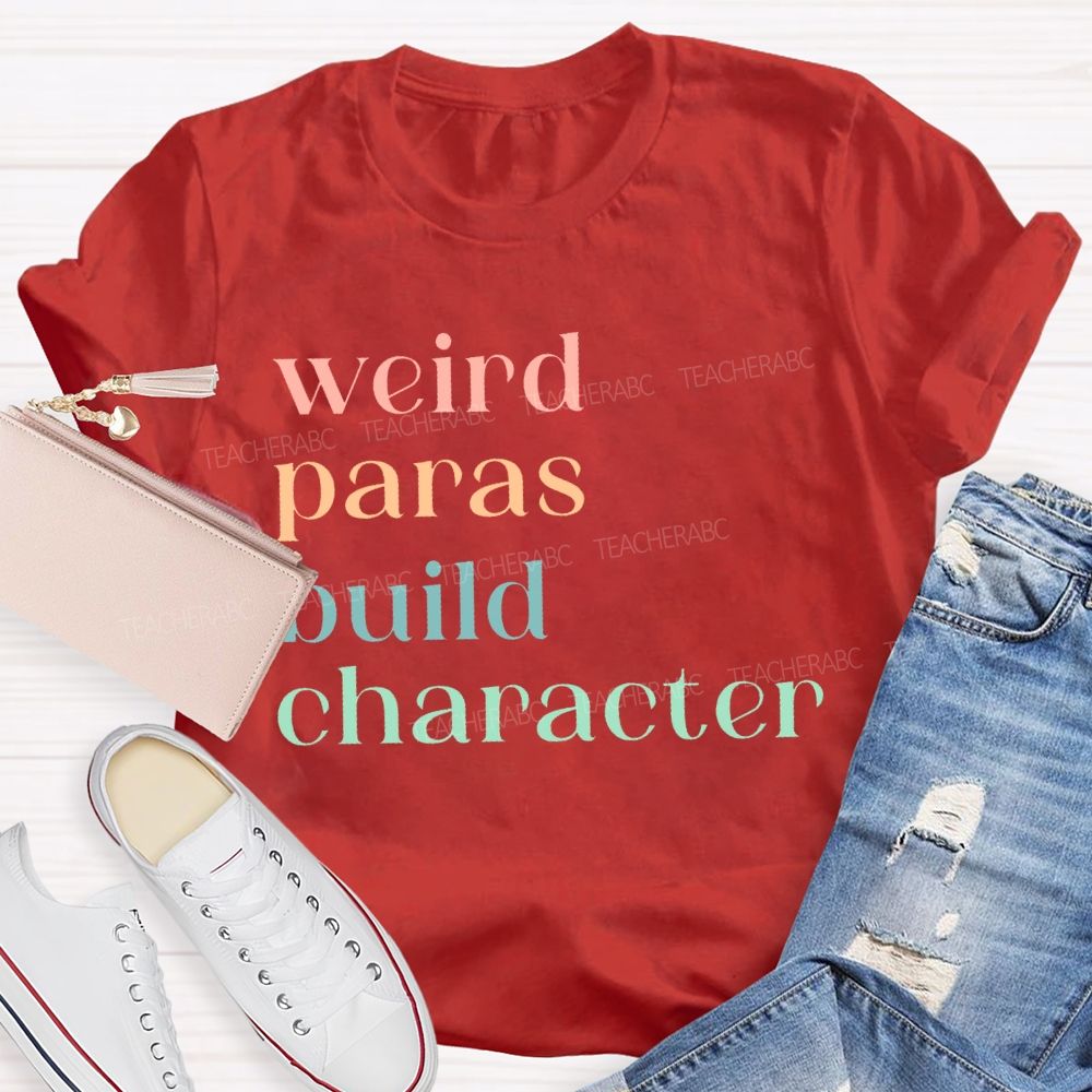 Weird Paras Build Character Teacher T-shirt