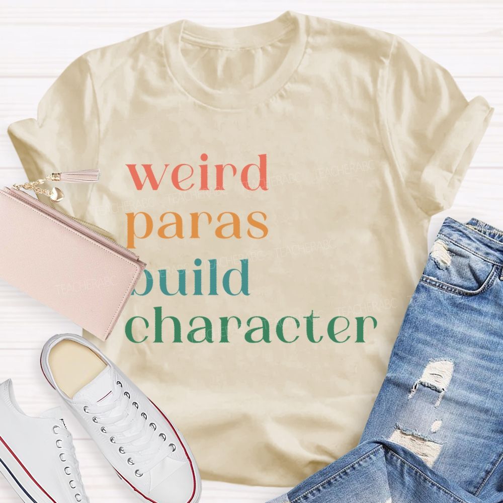 Weird Paras Build Character Teacher T-shirt