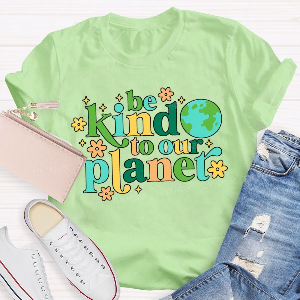 Be Kind To Our Planet Teacher T-shirt