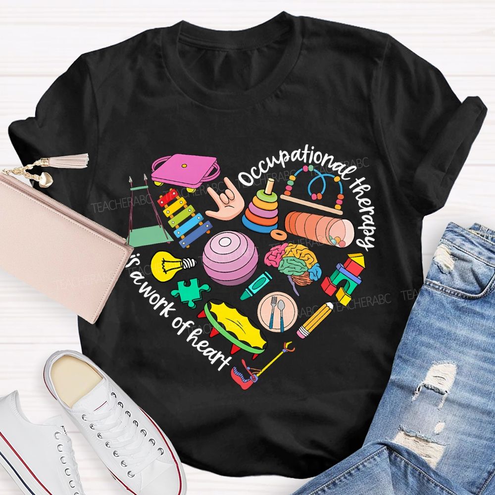 Occupational Therapy Is A Work Of Heart Teacher T-shirt