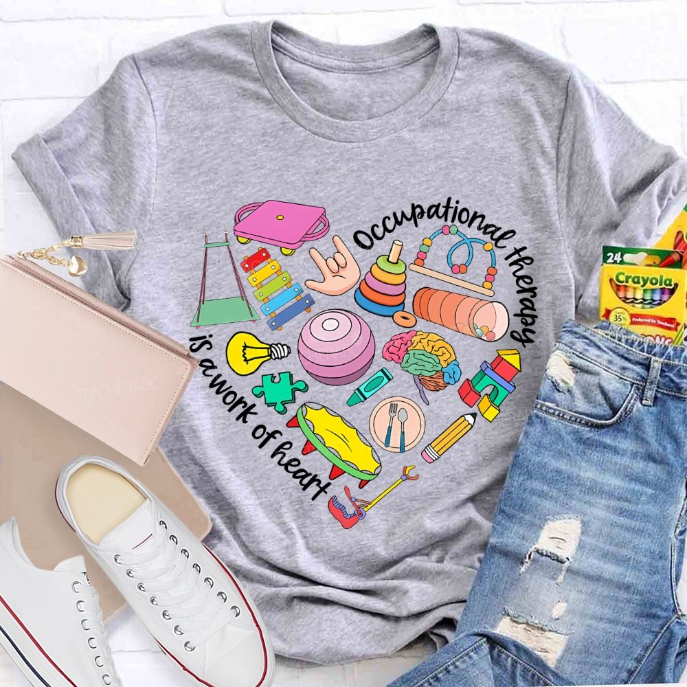 Occupational Therapy Is A Work Of Heart Teacher T-shirt