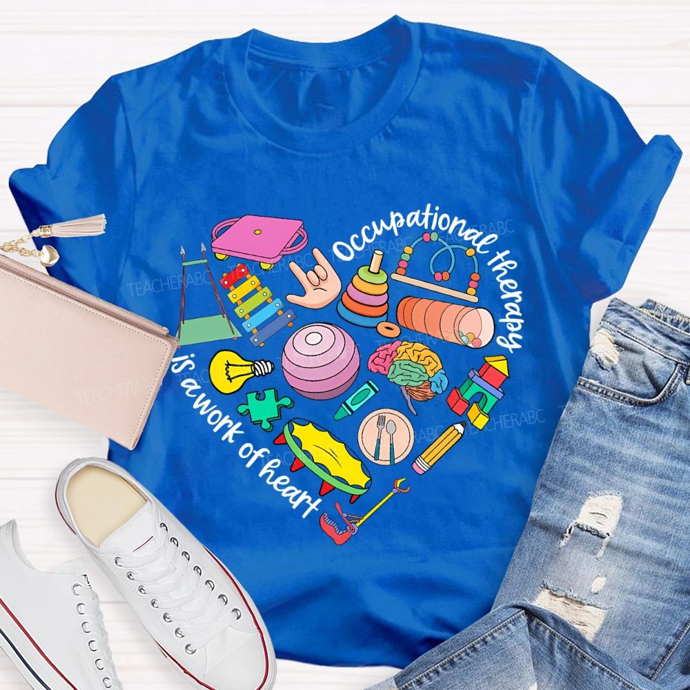 Occupational Therapy Is A Work Of Heart Teacher T-shirt