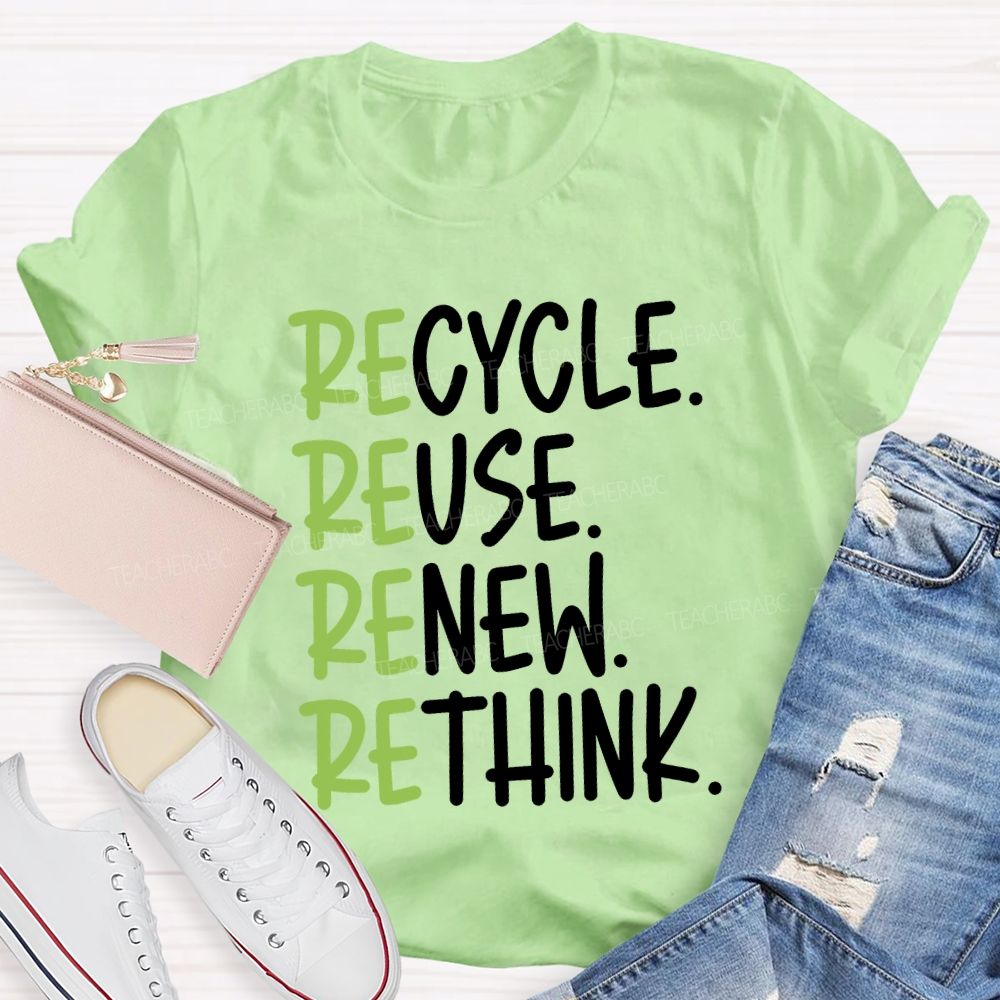 Recycle Reuse Renew Rethink Cycle Use New Think Teacher T-shirt