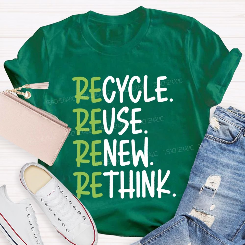 Recycle Reuse Renew Rethink Cycle Use New Think Teacher T-shirt