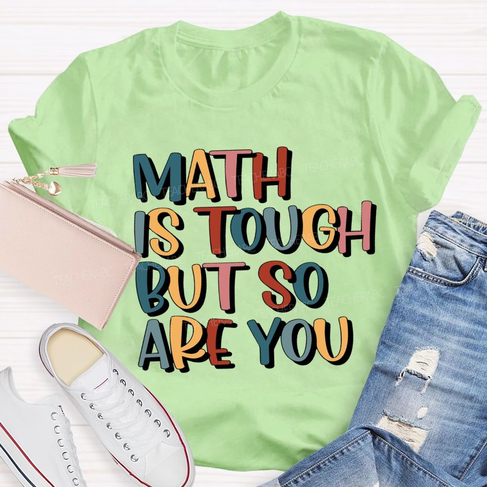 Math Is Tough But So Are You Teacher T-shirt