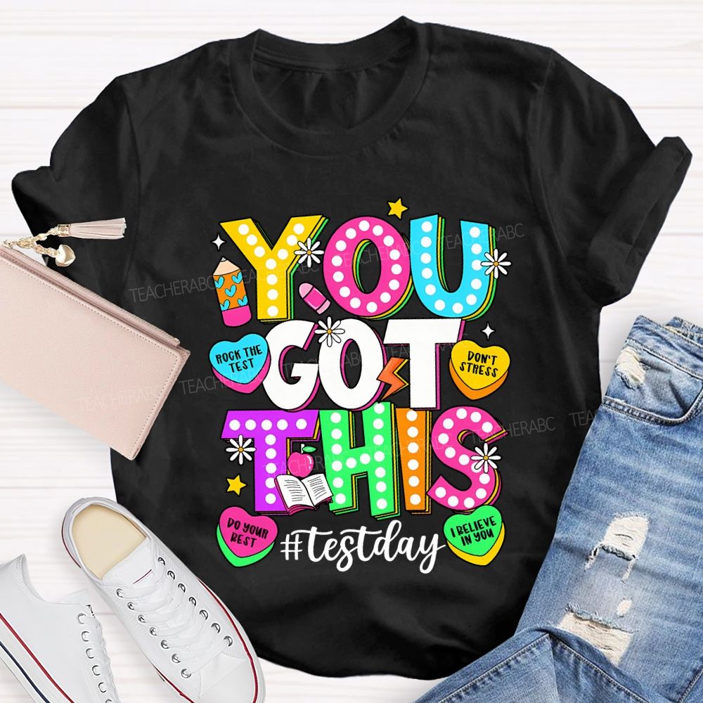 You Got This Test Day Rock The Test Do Your Best Teacher T-shirt