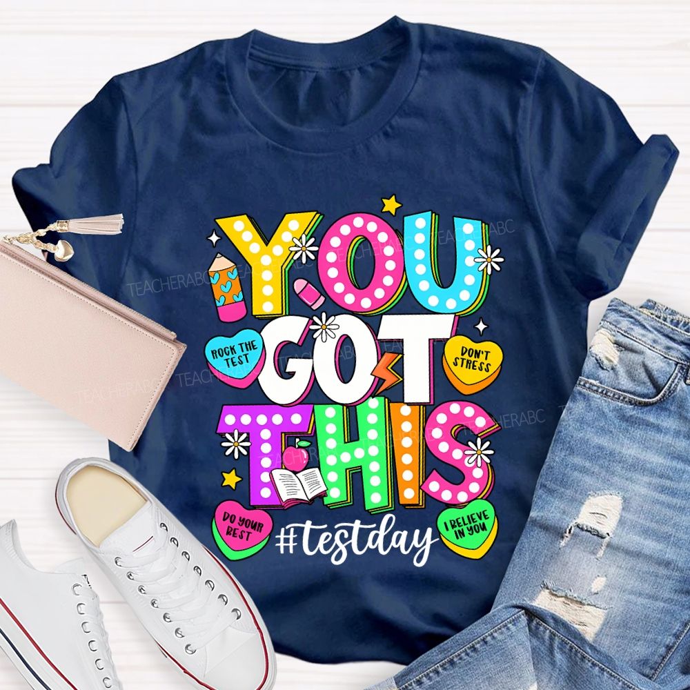 You Got This Test Day Rock The Test Do Your Best Teacher T-shirt