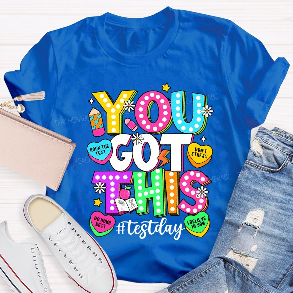 You Got This Test Day Rock The Test Do Your Best Teacher T-shirt