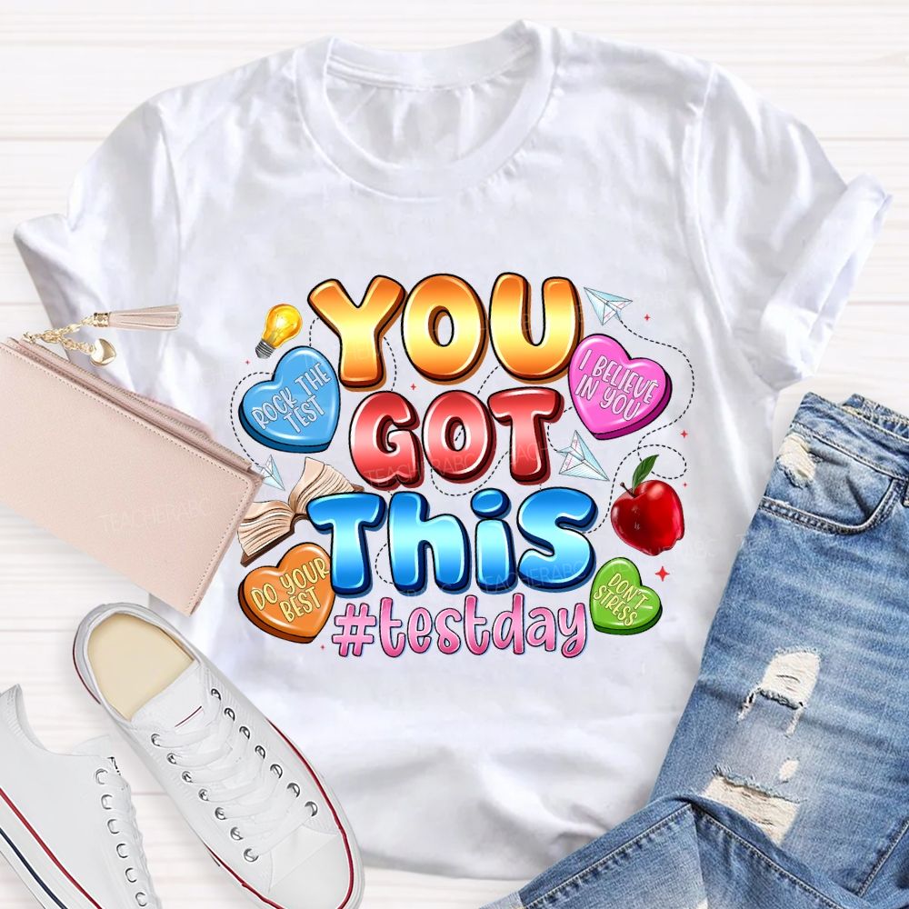 You Got This Test Day I Believe In You Teacher T-shirt