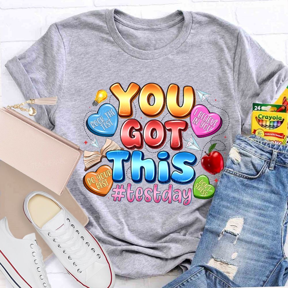 You Got This Test Day I Believe In You Teacher T-shirt
