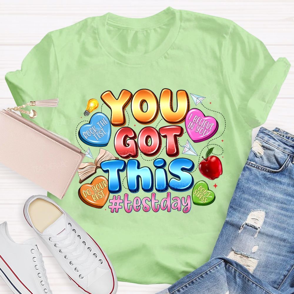 You Got This Test Day I Believe In You Teacher T-shirt