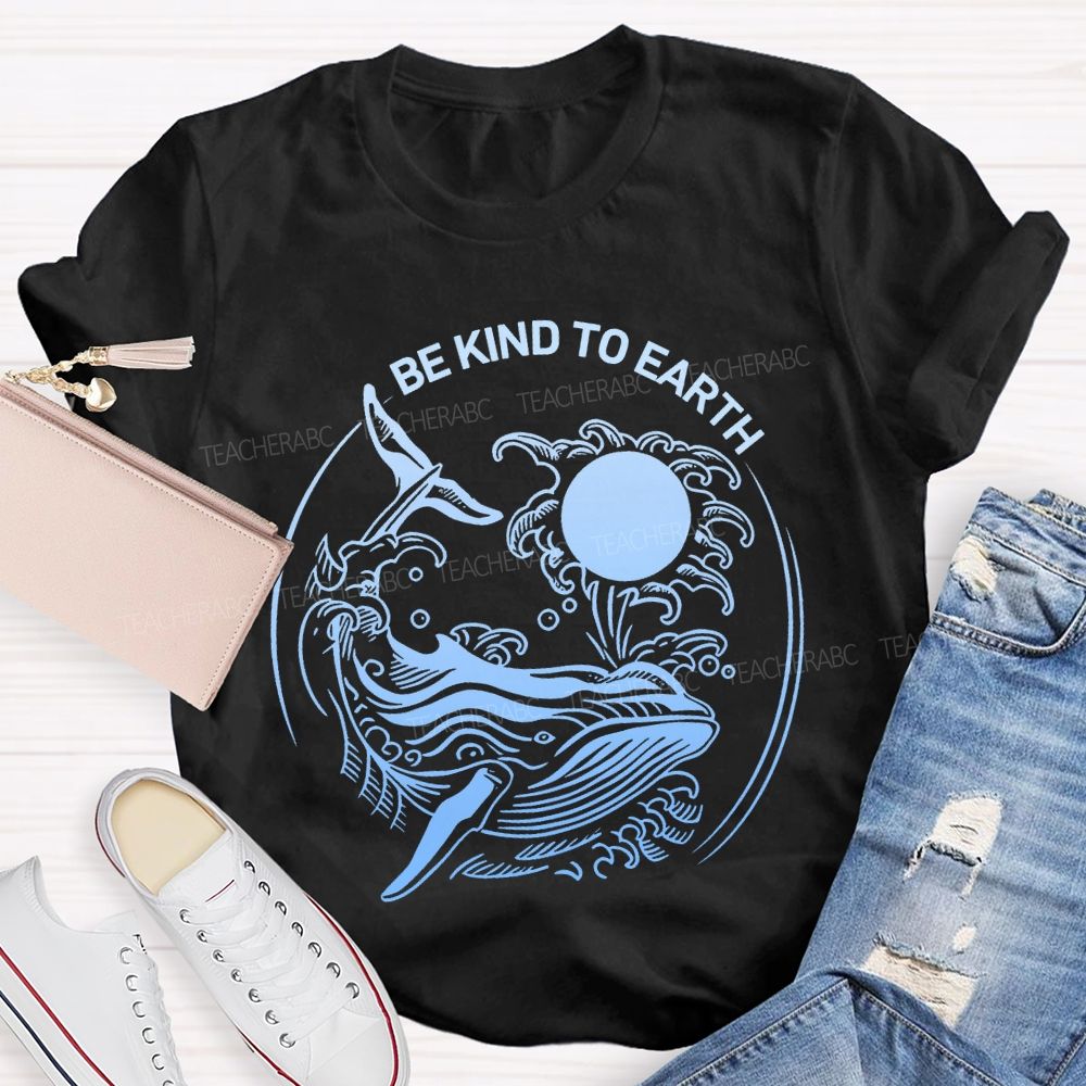 Be Kind To Earth Whale Teacher T-shirt