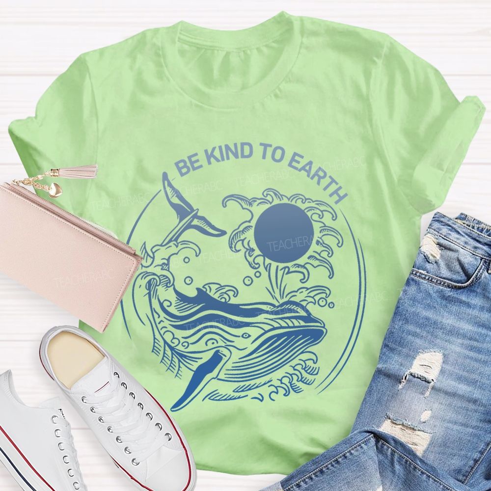 Be Kind To Earth Whale Teacher T-shirt