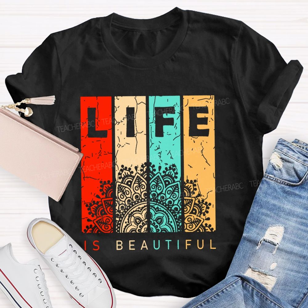 Life Is Beautiful Colorful Letters  Teacher T-shirt