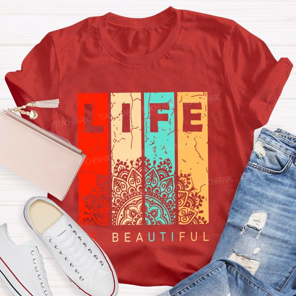 Life Is Beautiful Colorful Letters  Teacher T-shirt