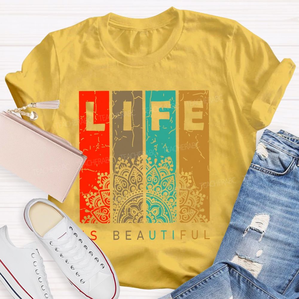 Life Is Beautiful Colorful Letters  Teacher T-shirt