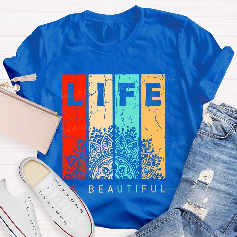 Life Is Beautiful Colorful Letters  Teacher T-shirt