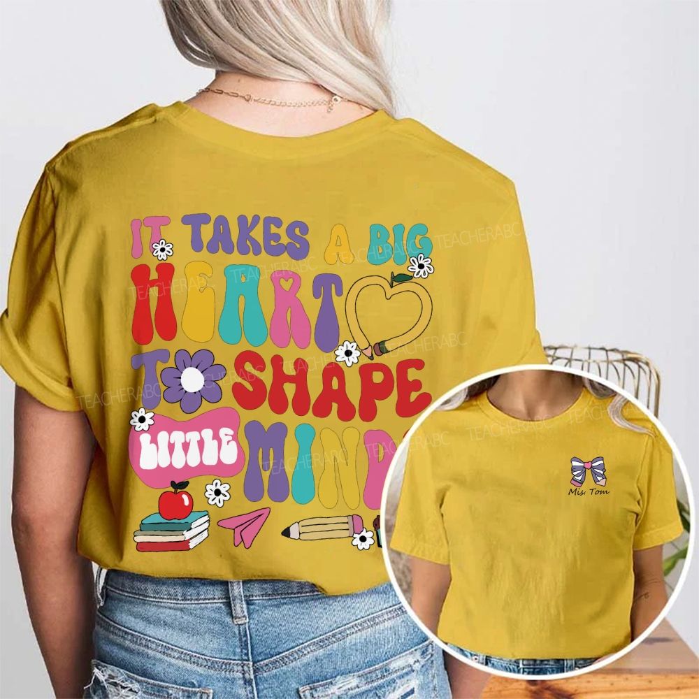 Personalized Name It'S Takes A Big Heart To Shape Little Mind Double Printed T-shirt