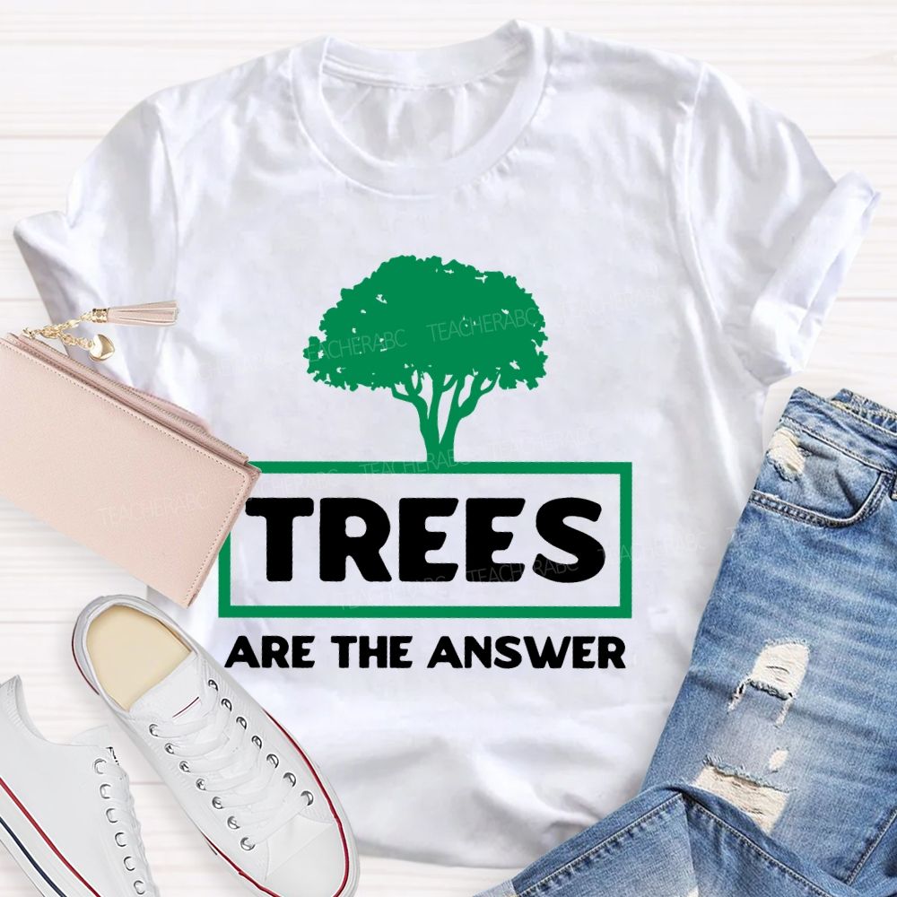 Trees Are The Answer  Teacher T-shirt
