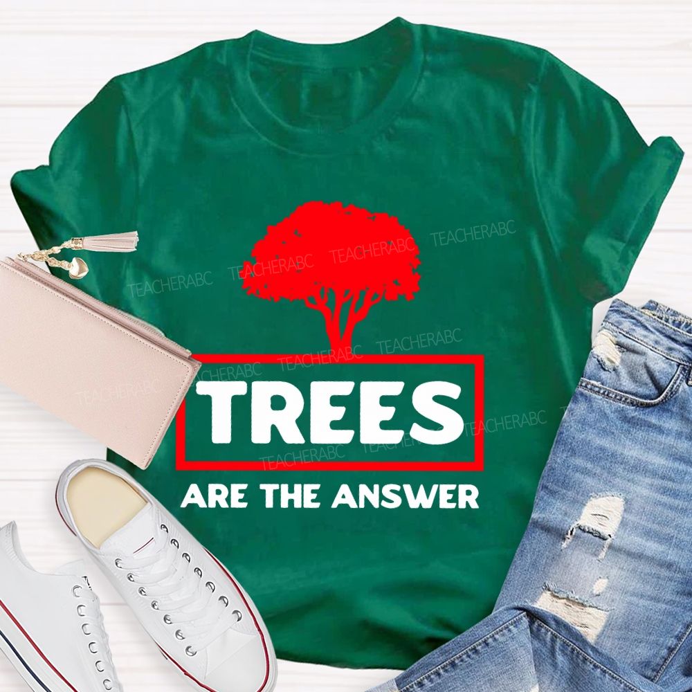 Trees Are The Answer  Teacher T-shirt