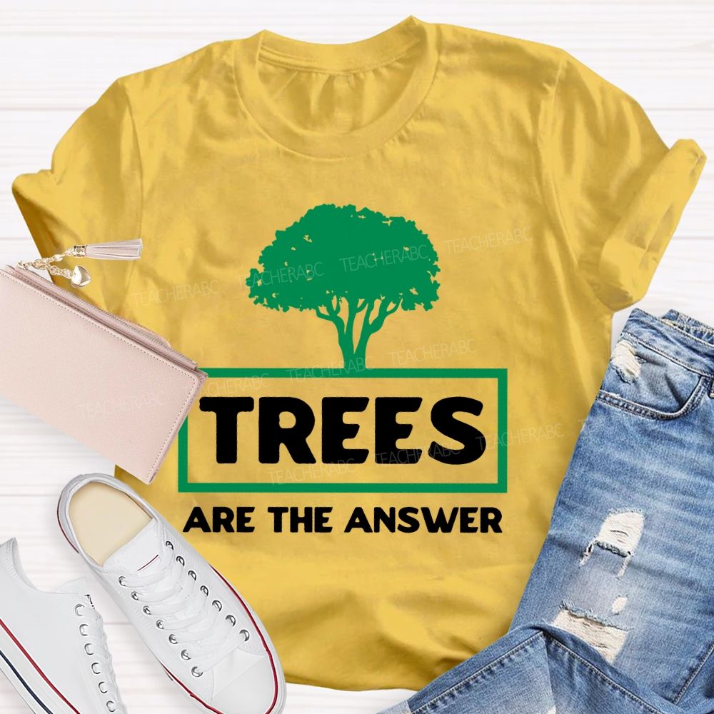 Trees Are The Answer  Teacher T-shirt