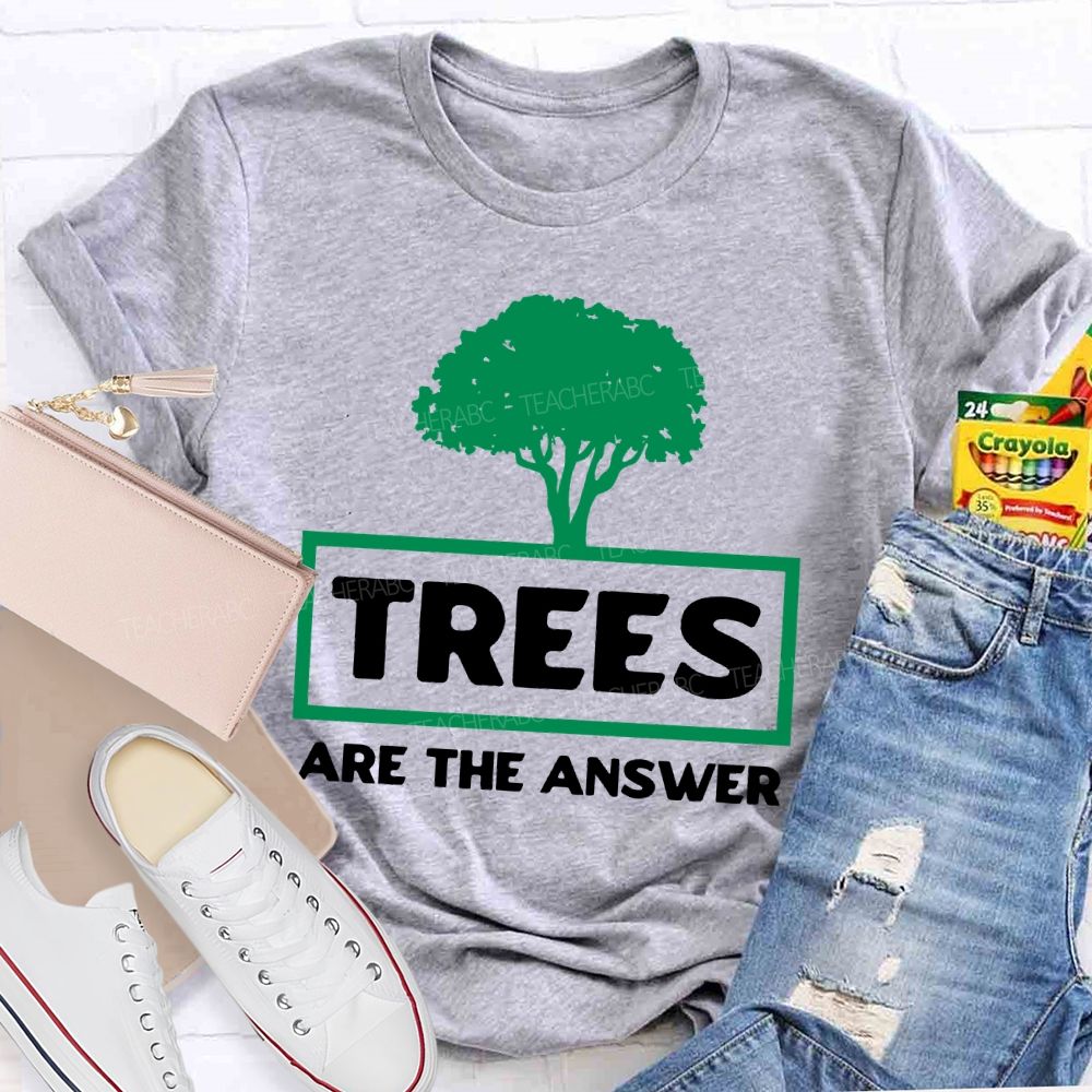 Trees Are The Answer  Teacher T-shirt