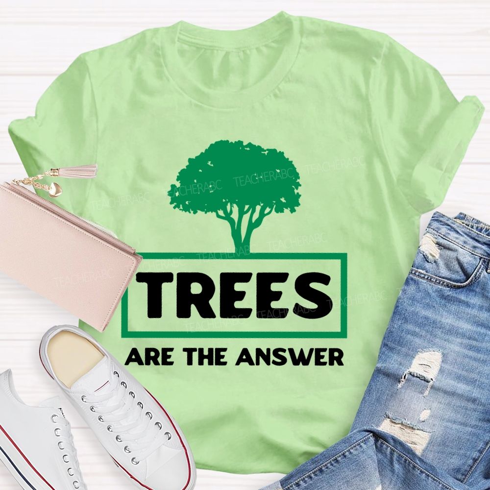 Trees Are The Answer  Teacher T-shirt
