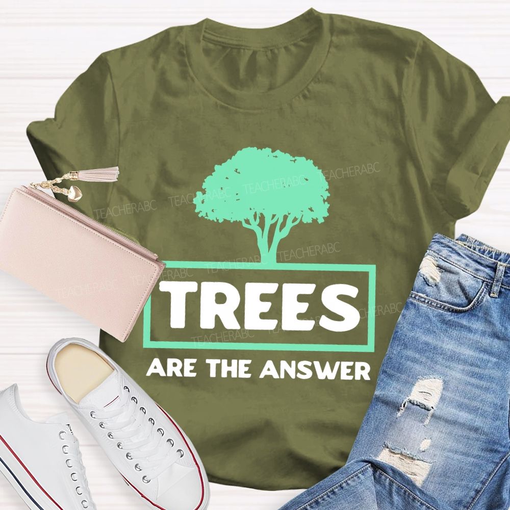 Trees Are The Answer  Teacher T-shirt