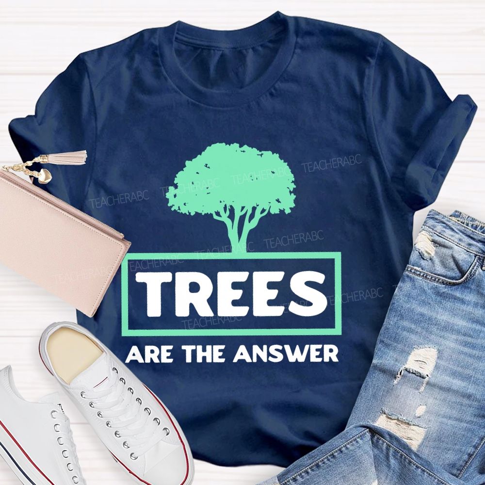 Trees Are The Answer  Teacher T-shirt
