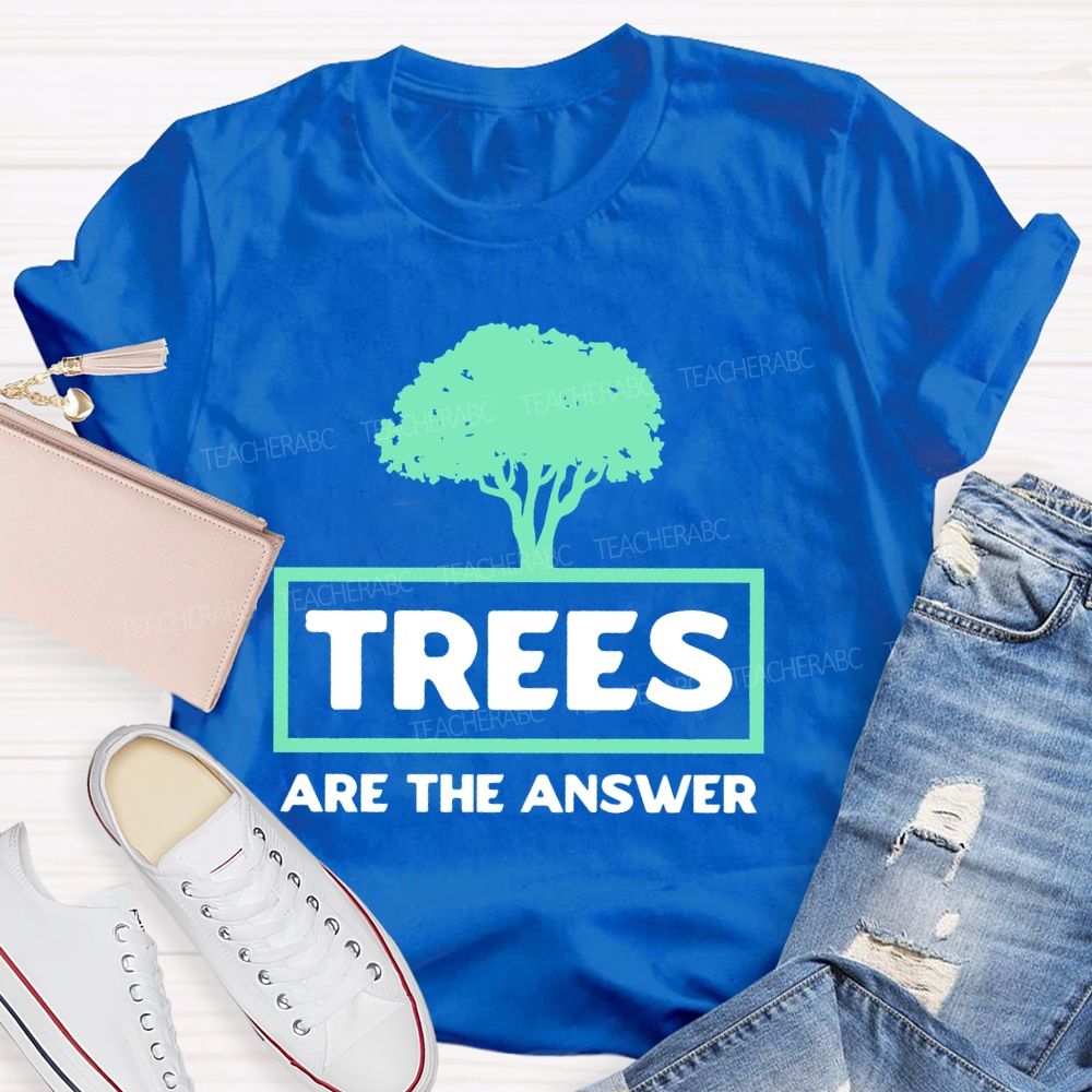 Trees Are The Answer  Teacher T-shirt