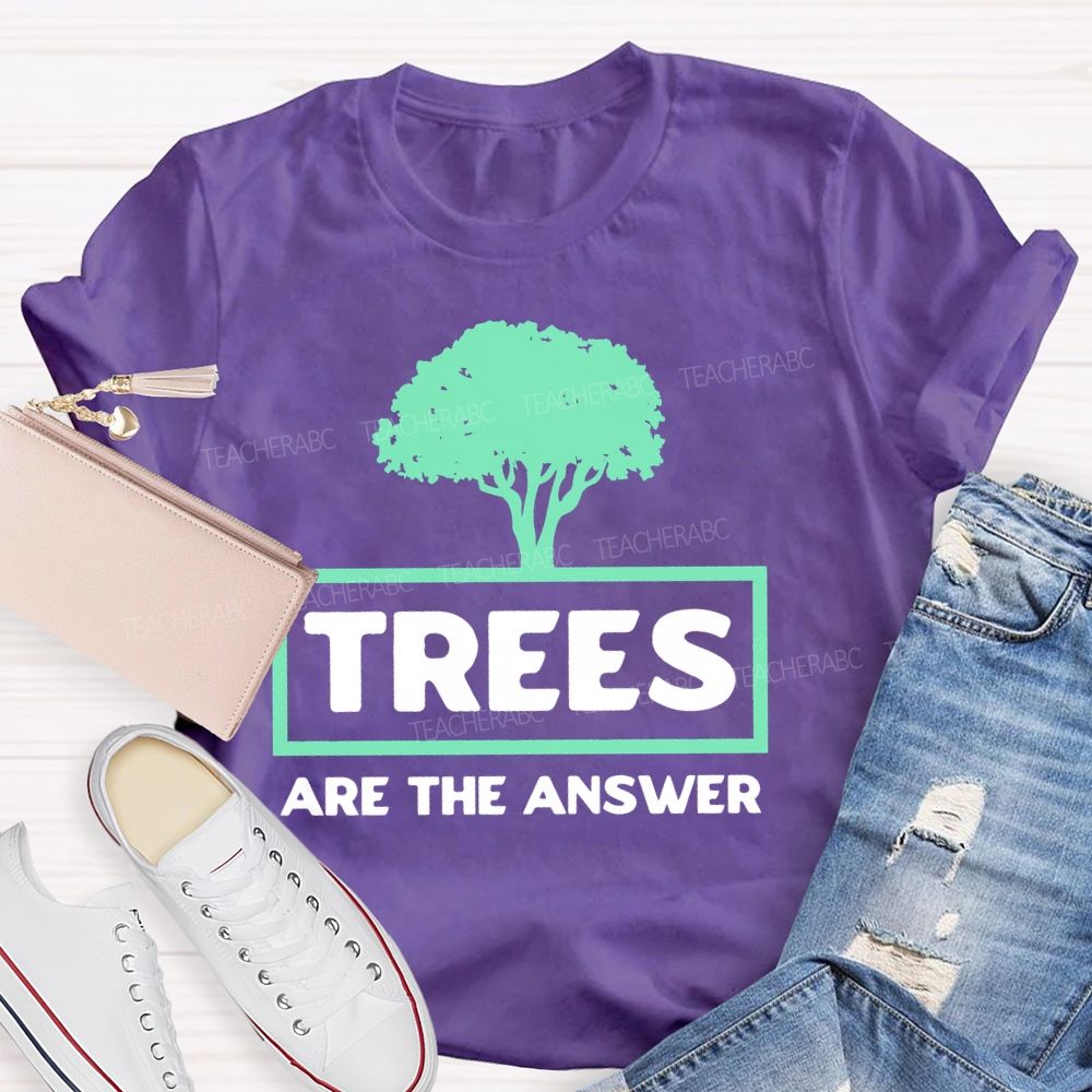 Trees Are The Answer  Teacher T-shirt
