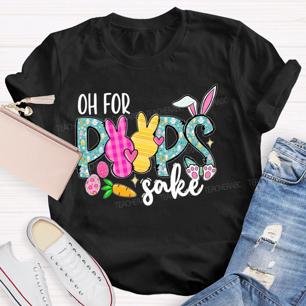 Oh For Peeps Sake  Teacher T-shirt